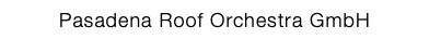 Pasadena Roof Orchestra GmbH
