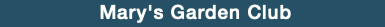 &nbsp;Mary's Garden Club